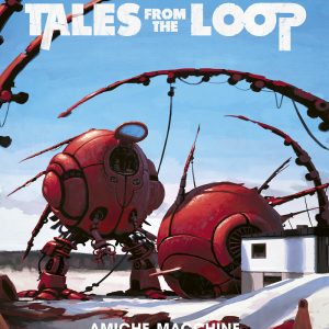 TALES FROM THE LOOP – AMICHE MACCHINE e Altri Misteri (eBook)