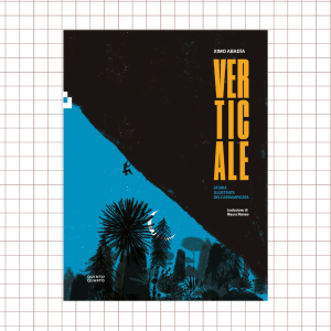 Verticale. Storia illustrata dell’arrampicata
